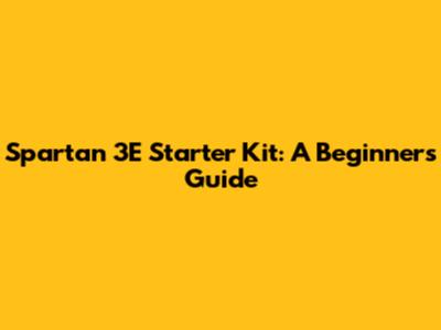 Spartan 3E Starter Kit: A Beginner's Guide