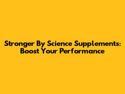 Stronger By Science Supplements: Boost Your Performance