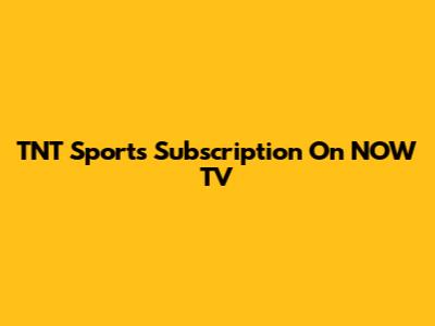 TNT Sports Subscription On NOW TV