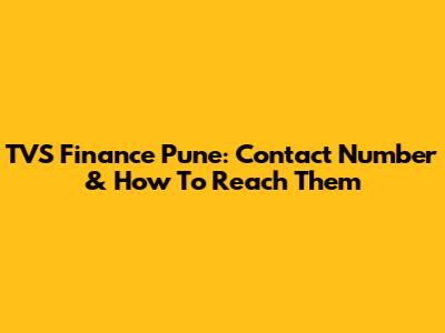 TVS Finance Pune: Contact Number & How To Reach Them