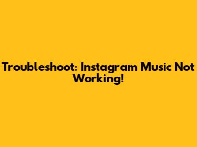 Troubleshoot: Instagram Music Not Working!