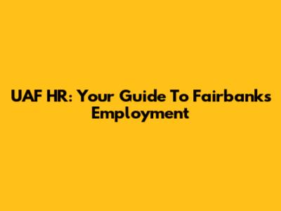 UAF HR: Your Guide To Fairbanks Employment