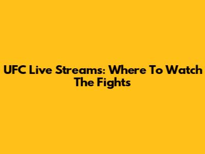 UFC Live Streams: Where To Watch The Fights