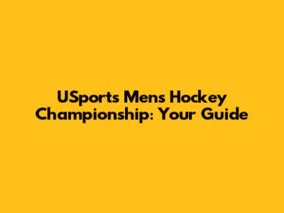 USports Men's Hockey Championship: Your Guide