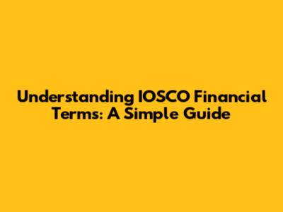 Understanding IOSCO Financial Terms: A Simple Guide