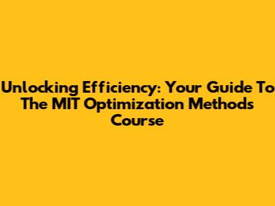 Unlocking Efficiency: Your Guide To The MIT Optimization Methods Course