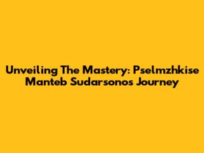 Unveiling The Mastery: Pselmzhkise Manteb Sudarsono's Journey