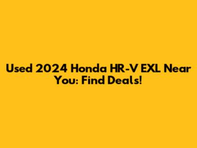 Used 2024 Honda HR-V EXL Near You: Find Deals!
