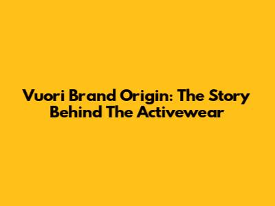Vuori Brand Origin: The Story Behind The Activewear
