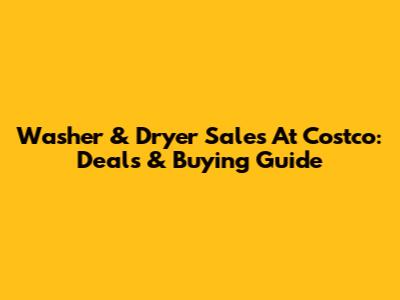 Washer & Dryer Sales At Costco: Deals & Buying Guide